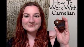 How To Work With Crystals: Carnelian