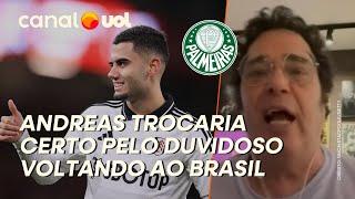 ANDREAS SAIR DA PREMIER LEAGUE PARA JOGAR NO PALMEIRAS SERIA TROCAR CERTO PELO DUVIDOSO, DIZ CASÃO