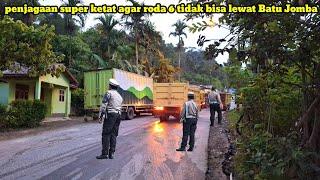 Penjagaan Super Ketat Agar Roda 6 Tidak Lewat Batu Jomba.