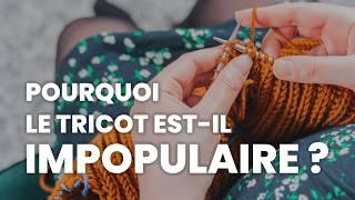 Pourquoi le tricot est-il si impopulaire ?