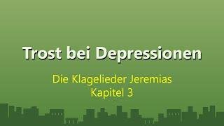 Trost bei Depressionen (Klagelieder Jeremias Kap. 3)