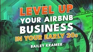 LEVEL UP Your Airbnb Business in Your Early 20s | Bailey Kramer