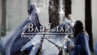 Bad Liar || Arwen