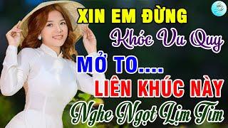 Xin Em Đừng Khóc Vu Quy, Đam MêLiên Khúc Bolero Trữ Tình Bất Hủ Ngọt Lịm Tim Toàn Bài Hay