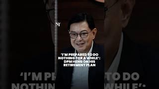 ‘I’m prepared to do nothing for a while’: DPM Heng on retirement