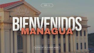 EP 1: Bienvenidos a la capital de Nicaragua | Notas de un Aventurero -2019