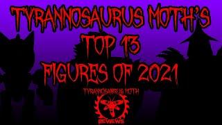 Tyrannosaurus Moth's Top 13 Figures of 2021!