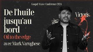 De l'huile jusqu'au bord / Oil to the edge | Mark Varughese | Gospel Wave Conference 2024