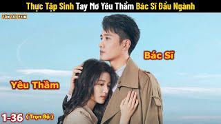 Review Phim: Thực Tập Sinh Tay Mơ Yêu Thầm Bác Sĩ Đầu Ngành | Full | Nghe Nói Em Thích Tôi