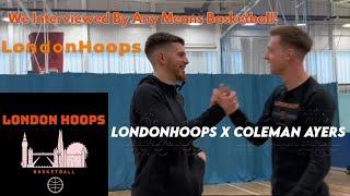 Coleman Ayers ByAnyMeansBasketball in London: LondonHoops Interview Him After Huge Turnout Camp!