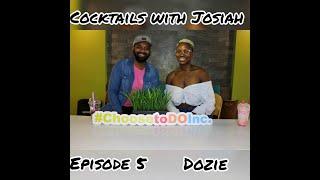 S2 EP5 Cocktails with Josiah-  Choose to DO Inc Featuring Dozie