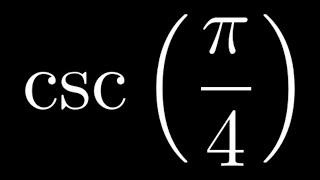 Compute csc(pi/4)