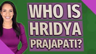 Who is Hridya Prajapati?