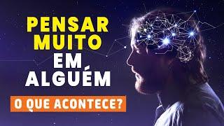 O que acontece quando você pensa muito em alguém?