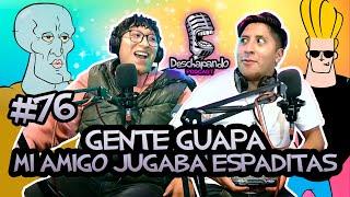 GENTE GUAPA, MI AMIGO JUGABA ESPADITAS #76 Deschapando Podcast