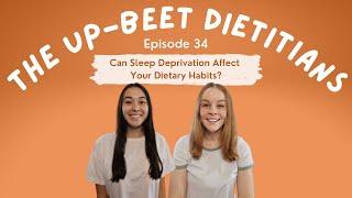 Can Sleep Deprivation Affect Your Dietary Habits? | The Up-Beet Dietitians Podcast | Episode 34