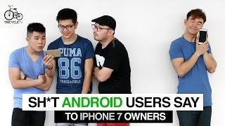 Sh*t Android Users Say To iPhone 7 Owners | TricycleTV