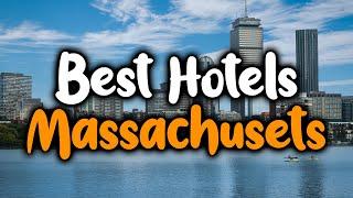 Best Hotels In Massachusetts - For Families, Couples, Work Trips, Luxury & Budget