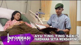 Ayu Ting Ting Sakit Muhammad Fardhana Setia Mendampingi