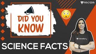 Did You Know | Science Facts | Explained | Unacademy Class 11 & 12 | Chhavi Ma'am