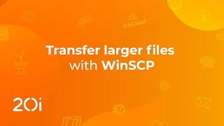 20i: Transfer Large Files to/from your Hosting Package with WinSCP