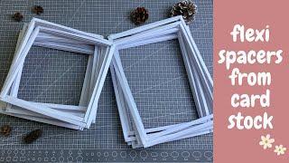 How To Make Flexi Spacers From Card Stock