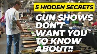 5 Hidden Secrets Gun Shows DON'T Want You To Know!