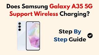 Does Samsung Galaxy A35 5G Support Wireless Charging?