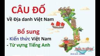 4 Câu đố về địa danh Việt Nam - Bổ sung Kiến thức chi tiết địa danh