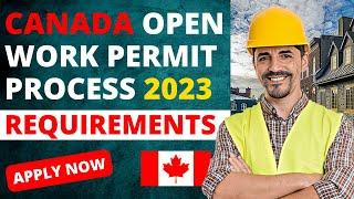 Canada Open Work Permit Process 2023 | Apply Now