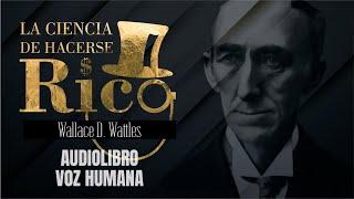 LA CIENCIA DE HACERSE RICO AUDIOLIBRO COMPLETO EN ESPAÑOL - WALLACE WATTLES - VOZ HUMANA