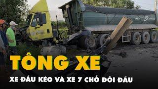 Xe đầu kéo và xe 7 chỗ đối đầu, một tài xế tử vong