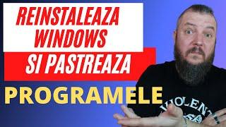 Reinstalare Windows FARA sa Pierzi Programele Instalate