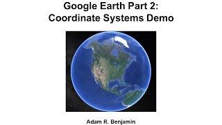 Google Earth Part 2: Coordinate Systems Demo