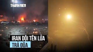Iran dội tên lửa trả đũa, Israel tiếp tục không kích nhiều mục tiêu