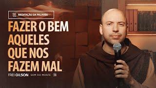 Fazer o bem aqueles que nos fazem mal | (Lucas 6, 27-38) #2101