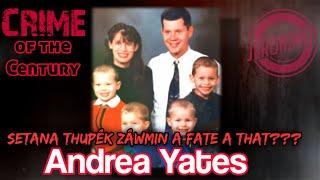 Crime- |Sap ho thin tirimtu Andrea Yates!| A rilru a buai nge a sual ve hrim hrim zawk???