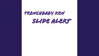 Trenchbaby Ken “Slide Alert”