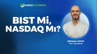 BIST Mi, NASDAQ Mı? Görkem Kaya Yorumluyor | İnfo Yatırım