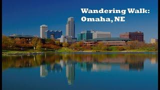 Omaha, NE: Wandering Walks of Wonder Slow TV Walking Tour 4K