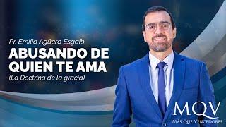 #TV400 Prédica del pastor Emilio Agüero - Abusando de quien te ama (La Doctrina de la gracia)