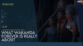 What Wakanda Forever is Really About