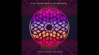 FIVE YEARS WORLD UP RECORDS - TODOR TODOROV MIX 2019