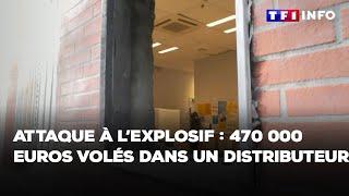 Attaque à l’explosif : 470 000 euros volés dans un distributeur｜TF1 INFO