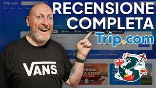 TRIP. COM, la RECENSIONE COMPLETA