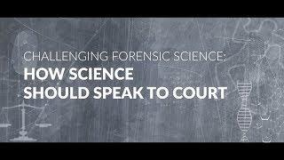 Teaser - Challenging forensic science: How science should speak to court.