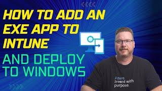 How to Add an EXE App to Intune and Deploy to Windows