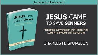 Jesus Came to Save Sinners | Charles Spurgeon | Free Christian Audiobook