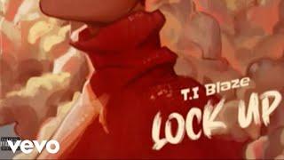 T.I Blaze - Lock Up (Official Audio)