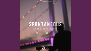 Spontaneous (Acoustic Session)